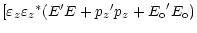 $\displaystyle [\varepsilon_z {\varepsilon_z}^*
(E^\prime E + {p_z}^\prime p_z + {E_{\rm o}}^\prime E_{\rm o})$