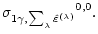 $\displaystyle {\sigma _{ 1\gamma,\sum_{\lambda}\hat{\varepsilon}^{(\lambda)}}}^{0,0}.$