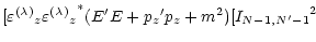 $\displaystyle [{\varepsilon^{(\lambda)}}_{z} {{\varepsilon^{(\lambda)}}_{z}}^*
(E^\prime E + {p_{z}}^\prime p_{z} + m^2)
[{I_{N-1,N^\prime-1}}^2$