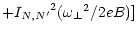 $\displaystyle +{I_{N,N^\prime}}^2 ({\omega _\perp}^2 / 2eB)]$