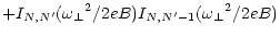 $\displaystyle + I_{N,N^\prime} ({\omega _\perp}^2 / 2eB)
I_{N,N^\prime-1} ({\omega _\perp}^2 / 2eB)$
