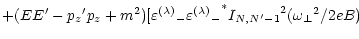 $\displaystyle + (E E^\prime - {p_{z}}^\prime p_{z} + m^2)
[ {\varepsilon^{(\lam...
... {{\varepsilon^{(\lambda)}}_-}^*
{I_{N,N^\prime-1}}^2 ({\omega _\perp}^2 / 2eB)$