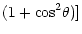 $\displaystyle (1+{\rm cos}^2 \theta)]$