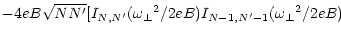$\displaystyle - 4eB\sqrt{NN^\prime} [I_{N,N^\prime} ({\omega _\perp}^2 / 2eB)
I_{N-1,N^\prime-1} ({\omega _\perp}^2 / 2eB)$
