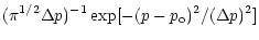 $\displaystyle (\pi ^{1/2} \Delta p)^{-1} \exp[-(p-p_{\rm o})^2/ (\Delta p)^2]$