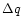 $\Delta q$