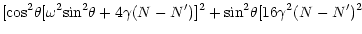 $\displaystyle [{\rm cos}^2 \theta [\omega ^2 {\rm sin}^2 \theta + 4 \gamma (N- N^\prime)]^2
+{\rm sin}^2 \theta [16 \gamma^2 (N- N^\prime)^2$