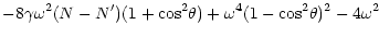 $\displaystyle -8 \gamma \omega^2 (N- N^\prime) (1+{\rm cos}^2 \theta)
+ \omega ^4 (1-{\rm cos}^2 \theta)^2 - 4 \omega ^2$
