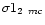 $\sigma 1_{2~mc}$