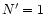 $N^\prime =1$