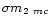 $\sigma m_{2~mc}$