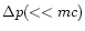 $\Delta p (<< mc)$