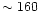 $\sim160$