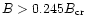 $B>0.245B_{\rm cr}$