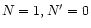 $N=1, N^\prime=0$