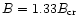 $B=1.33B_{\rm cr}$