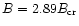 $B=2.89B_{\rm cr}$