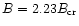 $B=2.23B_{\rm cr}$