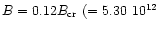 $B=0.12B_{\rm cr}~(=5.30\ 10^{12}$