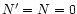 $N^\prime= N=0$