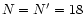 $N=N^\prime =18$