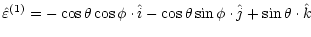 $\displaystyle \hat{\varepsilon}^{(1)} = -\cos\theta\cos\phi\cdot\hat{i}-\cos\theta
\sin\phi\cdot\hat
{j}+\sin\theta\cdot\hat{k}$