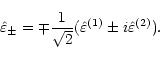 \begin{displaymath}\hat\varepsilon_{\pm}=\mp\frac {1}{\sqrt{2}}(\hat\varepsilon^{(1)}\pm
i\hat\varepsilon^{(2)}).
\end{displaymath}