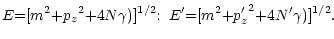 $\displaystyle E {=} [ m^2{+}{p_z}^2 {+} 4N\gamma)]^{1/2};~
E^\prime{=} [ m^2{+}{p^\prime_z}^2 {+} 4N^\prime \gamma)]^{1/2}.$