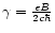 $\gamma =\frac {eB} {2c\hbar}$