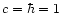 $c=\hbar=1$