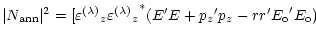 $\displaystyle \vert N_{\rm ann}\vert^2 = [{\varepsilon^{(\lambda)}}_z {{\vareps...
..._z}^*
(E^\prime E + {p_z}^\prime p_z - r r^\prime {E_{\rm o}}^\prime E_{\rm o})$