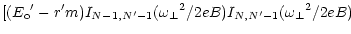 $\displaystyle [({E_{\rm o}}^\prime - r^\prime m) I_{N-1,N^\prime-1} ({\omega _\perp}^2 / 2eB)
I_{N,N^\prime-1} ({\omega _\perp}^2 / 2eB)$