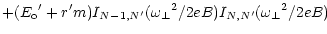 $\displaystyle + ({E_{\rm o}}^\prime + r^\prime m) I_{N-1,N^\prime} ({\omega _\perp}^2 / 2eB)
I_{N,N^\prime} ({\omega _\perp}^2 / 2eB)$