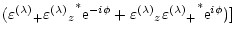 $\displaystyle ({\varepsilon^{(\lambda)}}_+ {{\varepsilon^{(\lambda)}}_z}^* {\rm...
...
{\varepsilon^{(\lambda)}}_z {{\varepsilon^{(\lambda)}}_+}^* {\rm e}^{i\phi}) ]$