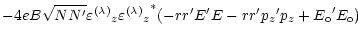$\displaystyle - 4eB\sqrt{NN^\prime} {\varepsilon^{(\lambda)}}_z {{\varepsilon^{...
...\prime E^\prime E - r r^\prime {p_z}^\prime p_z + {E_{\rm o}}^\prime E_{\rm o})$