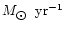 $M_{\hbox{$\odot$ }} \;{\rm yr}^{-1}$