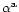 $\alpha^{\rm a}$