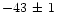 $-43\,\pm\, 1$