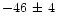 $-46\,\pm\, 4$