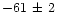 $-61\,\pm\,2$
