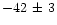 $-42\,\pm\,3$