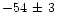 $-54\,\pm\,3$