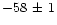 $-58\,\pm\,1$