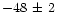 $-48\,\pm\,2$