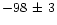 $-98\,\pm\,3$