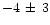 $-4\,\pm\,3$