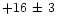 $+16\,\pm\,3$