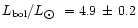 $L_{\rm bol}/L_{\hbox{$\odot$ }} = 4.9\,\pm\,0.2$