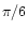 $\pi/6$