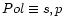 $Pol \equiv s,p$